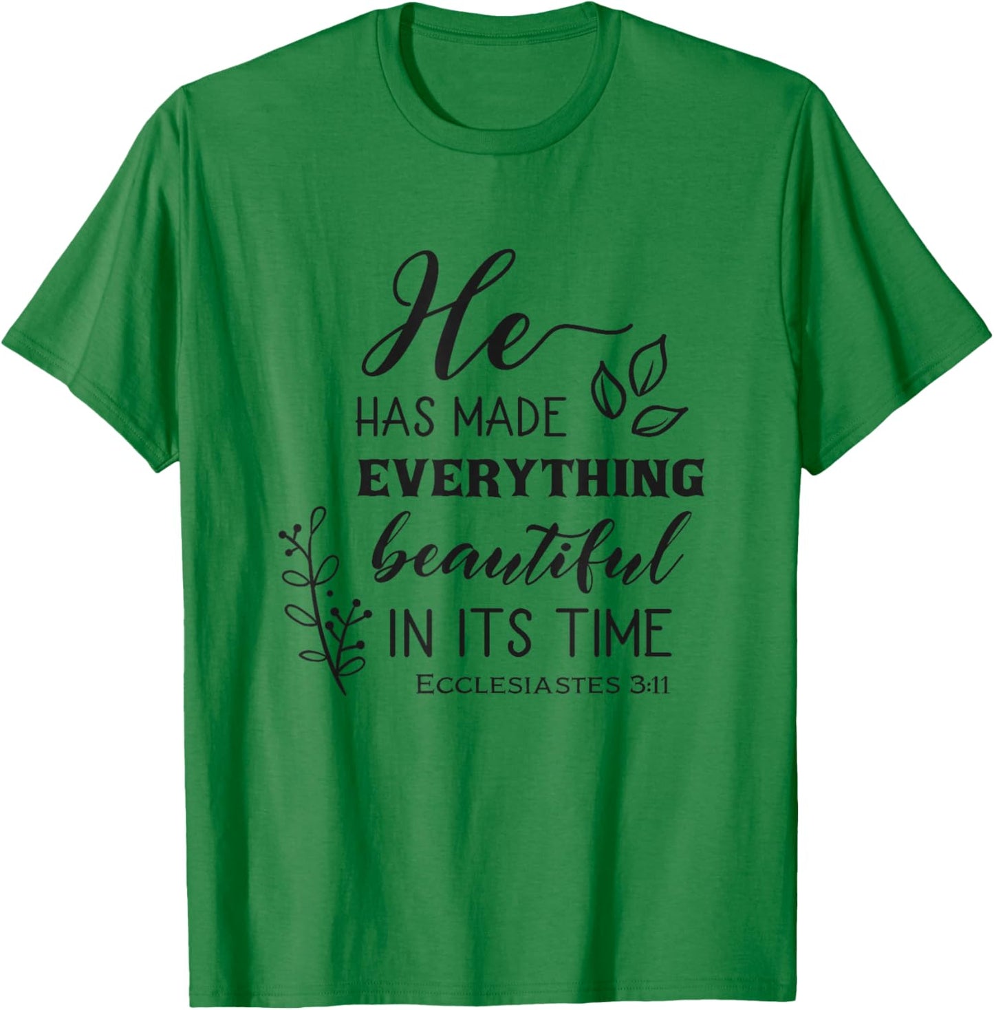 He Has Made Everything Beautiful In Its Time Bible Quote T-Shirt - T-Shirt | Irish Green