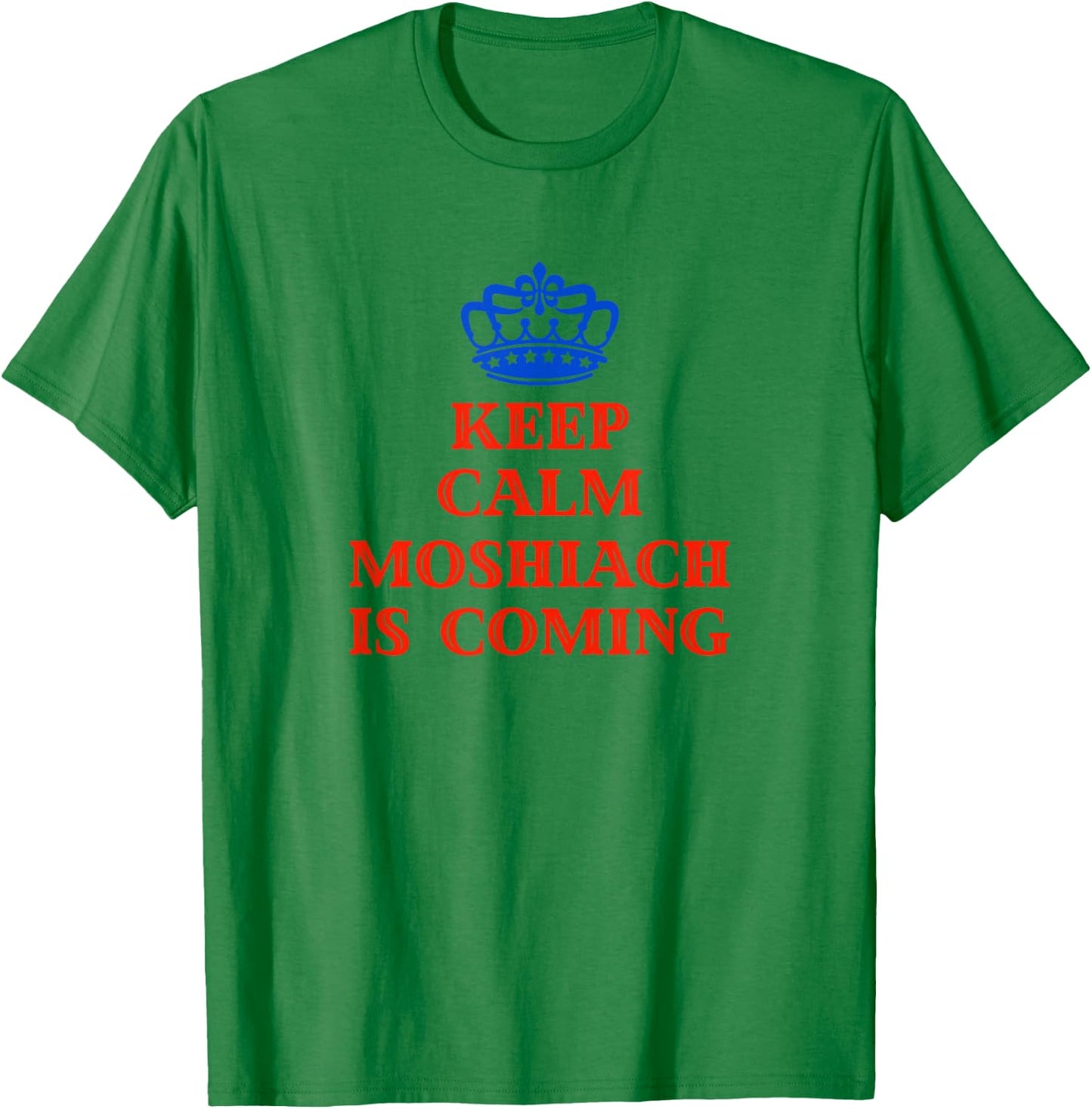 Keep Calm Moshiach Is Coming Chabad Lubavitch Rebbe 770 T-Shirt - T-Shirt | Irish Green