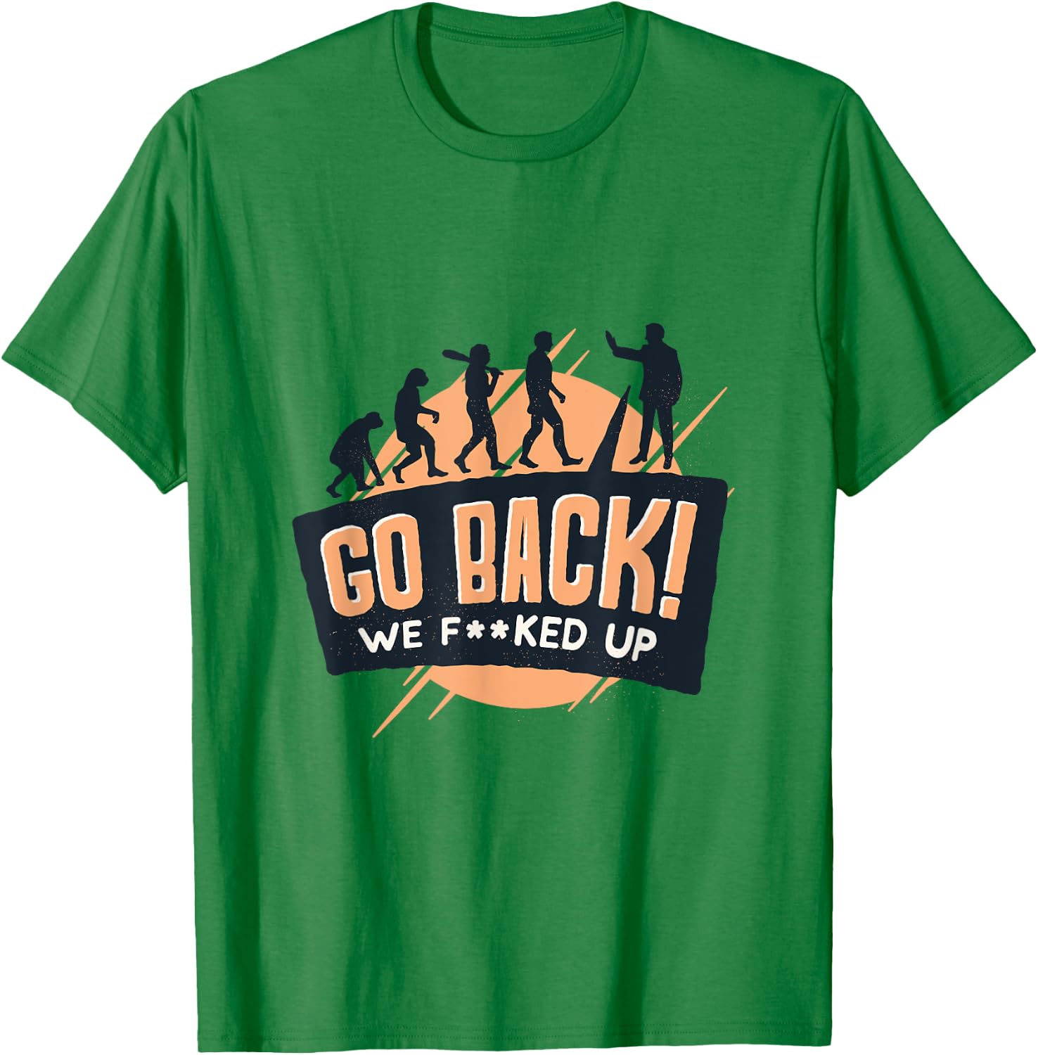 Go Back We Fucked Up T-Shirt - T-Shirt | Irish Green