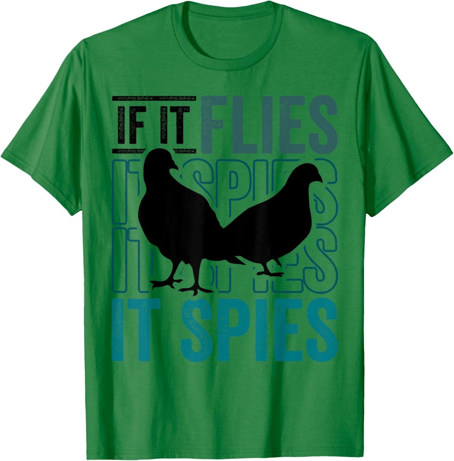 Funny Conspiracy Theory if it Flies it Spies Pigeon Bird T-Shirt - T-Shirt | Irish Green