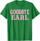 Goodbye Earl Funny Sayings Cowgirls Country Western Concert T-Shirt - T-Shirt | Irish Green