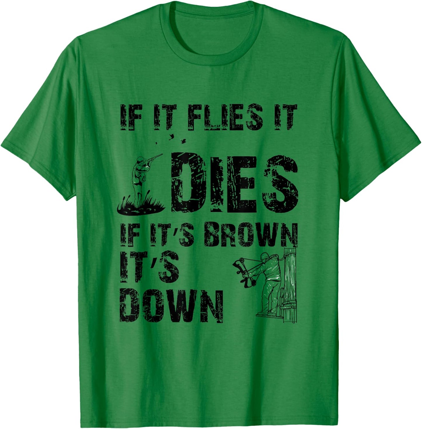 If it flies it dies if it's brown it's down - hunters T-Shirt - T-Shirt | Irish Green