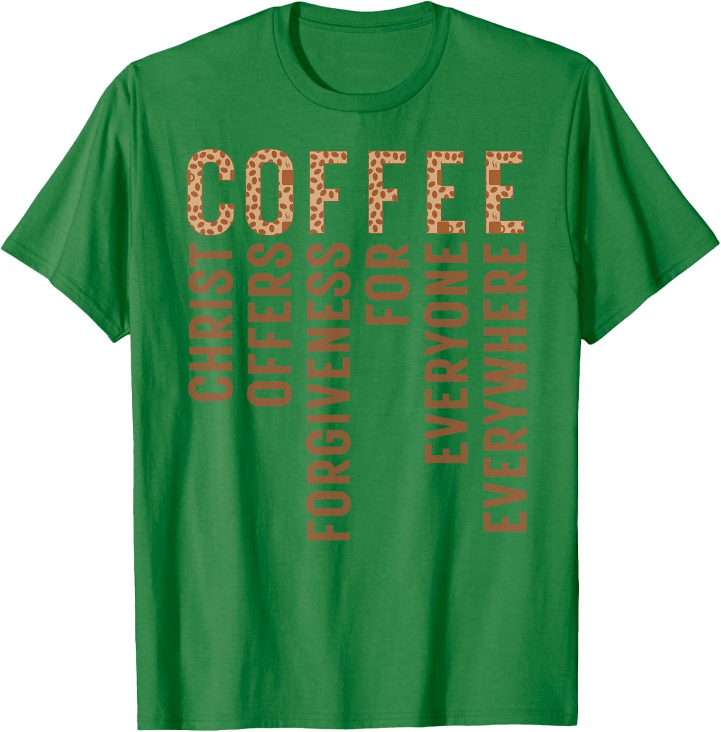 Coffee Christ Offers Forgiveness For Everyone Everywhere T-Shirt - T-Shirt | Irish Green
