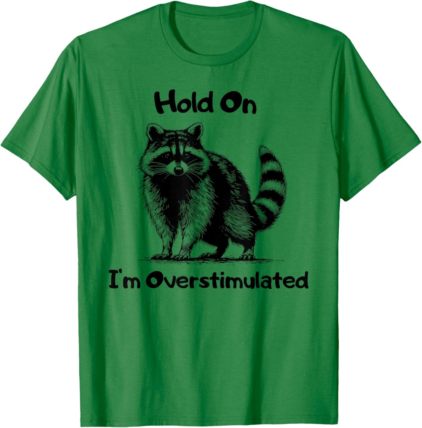 Hold on I'm Overstimulated Funny Raccoon T-Shirt - T-Shirt | Irish Green