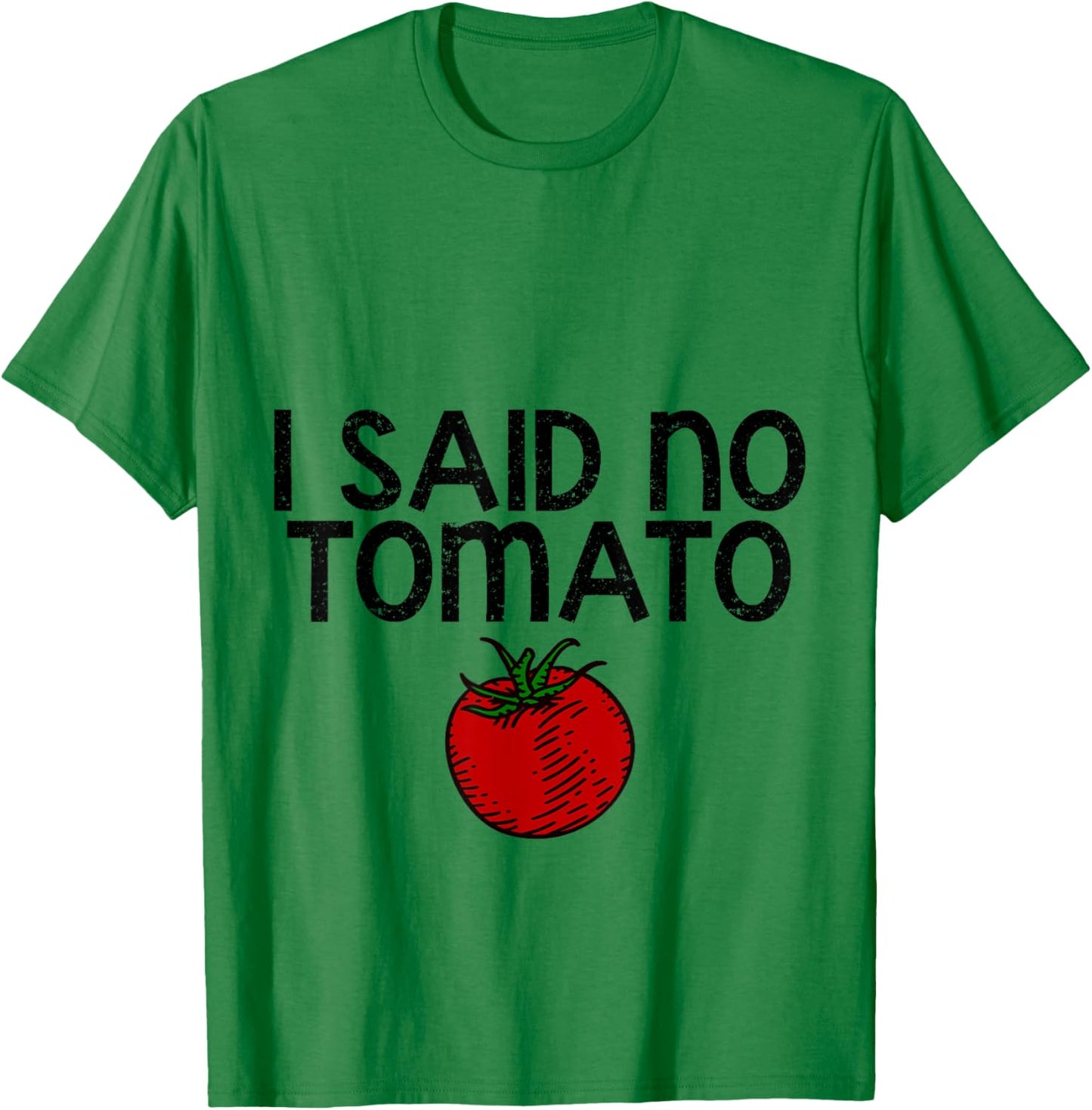 I Said No Tomato --. T-Shirt - T-Shirt | Irish Green