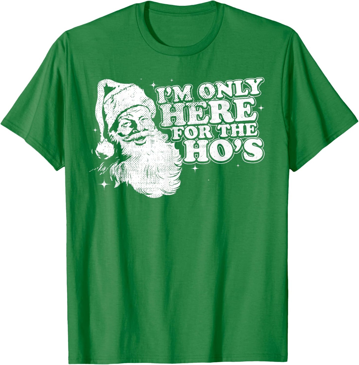 Funny, Retro, Christmas, Santa I'm Only Here For The Ho's T-Shirt - T-Shirt | Irish Green