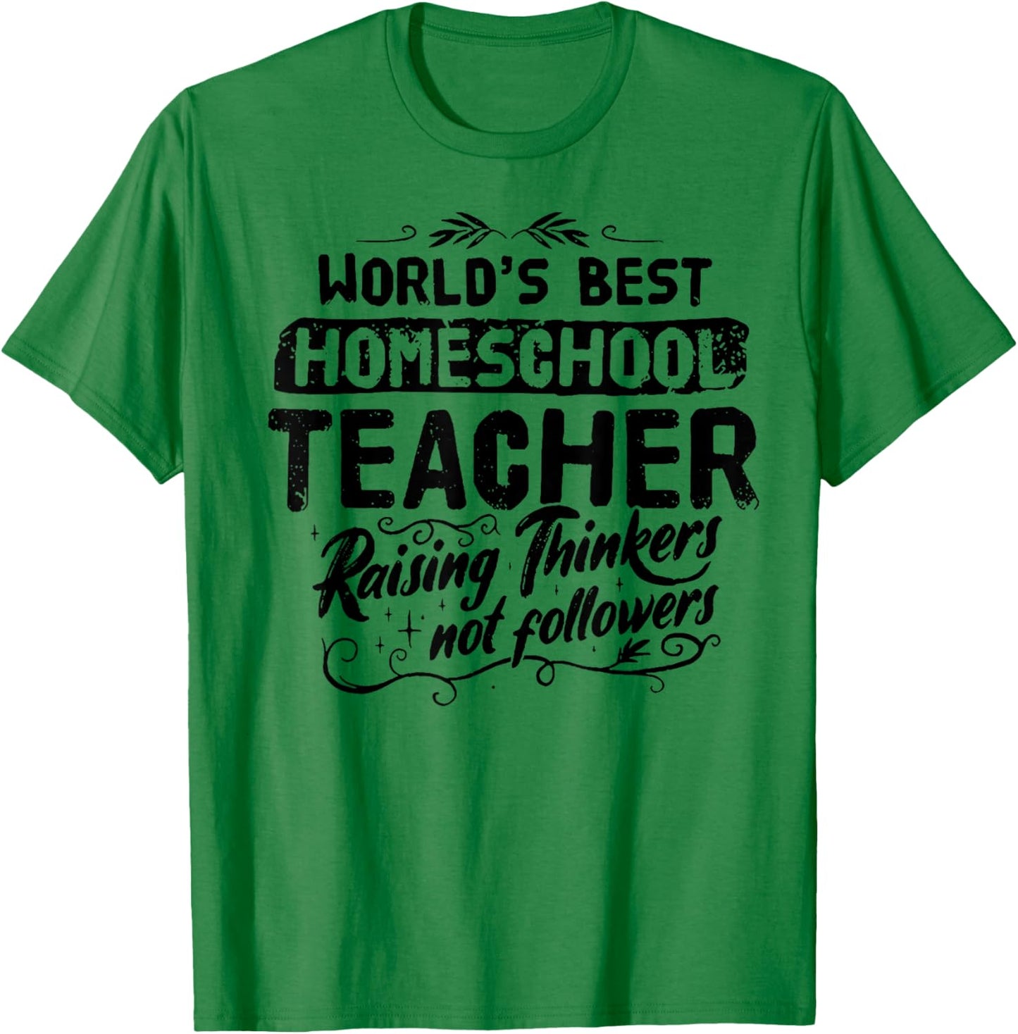 World's Best Homeschool Teacher Raising Thinkers Men Women T-Shirt - T-Shirt | Irish Green