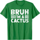 BRUH I'M A CACTUS Costume Halloween Cactus T-Shirt - T-Shirt | Irish Green