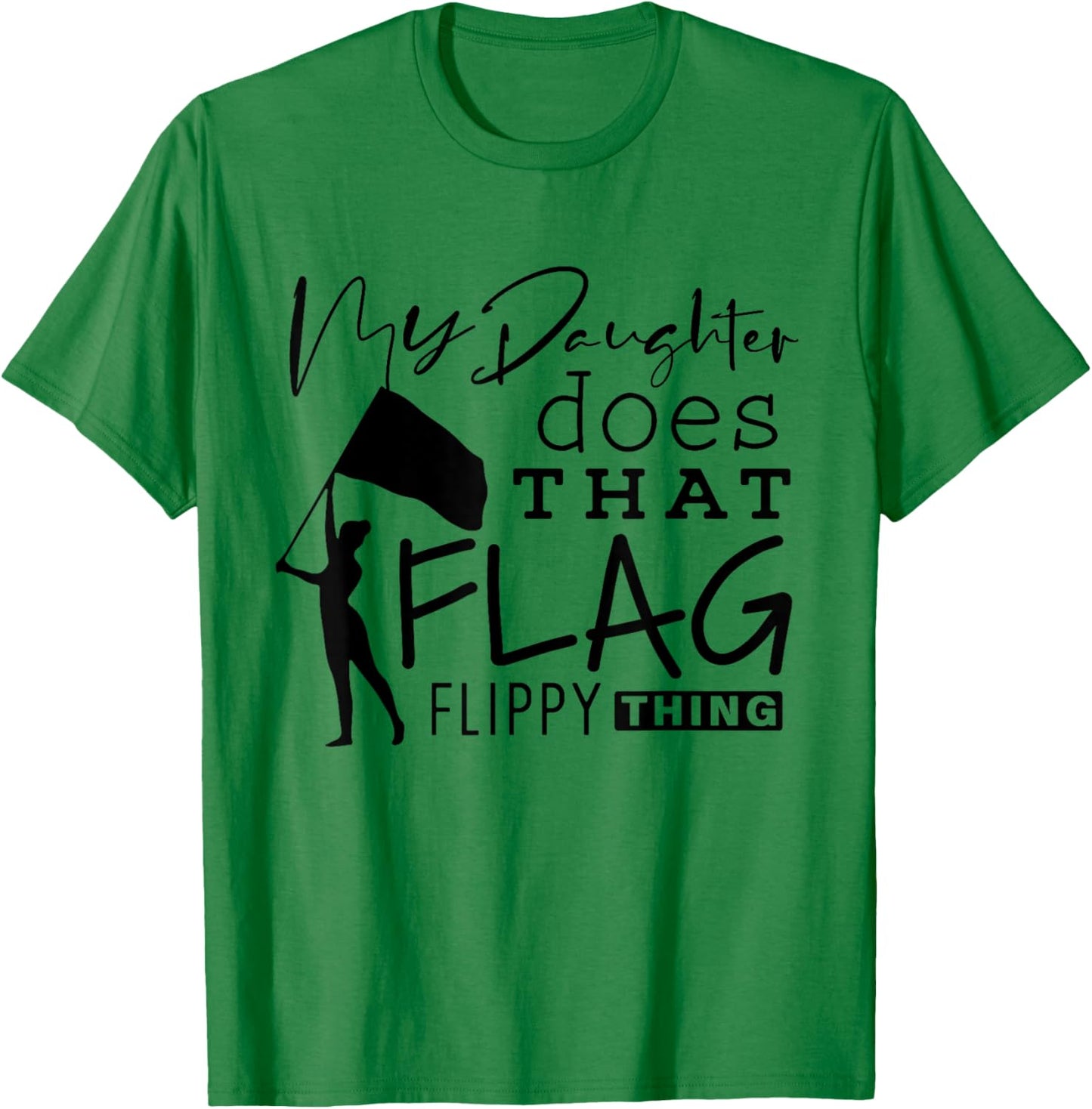 Funny Color Guard Mom Dad My Daughter Does That Flag School T-Shirt - T-Shirt | Irish Green