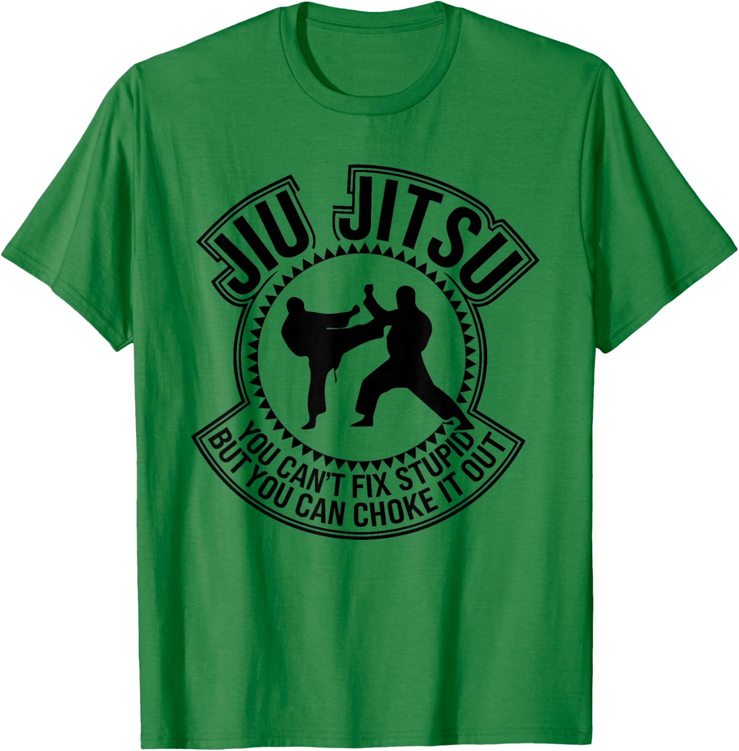 Jiu Jitsu You Can't Fix Stupid But You Can Choke It Out T-Shirt - T-Shirt | Irish Green