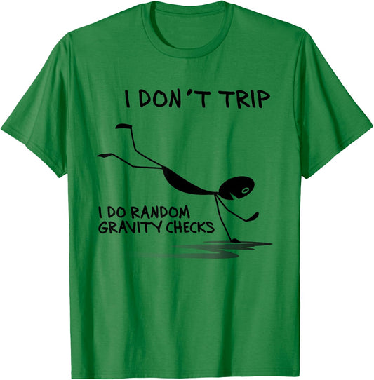 I Don't Trip I Do Random Gravity Checks Funny Saying T-Shirt - T-Shirt | Irish Green