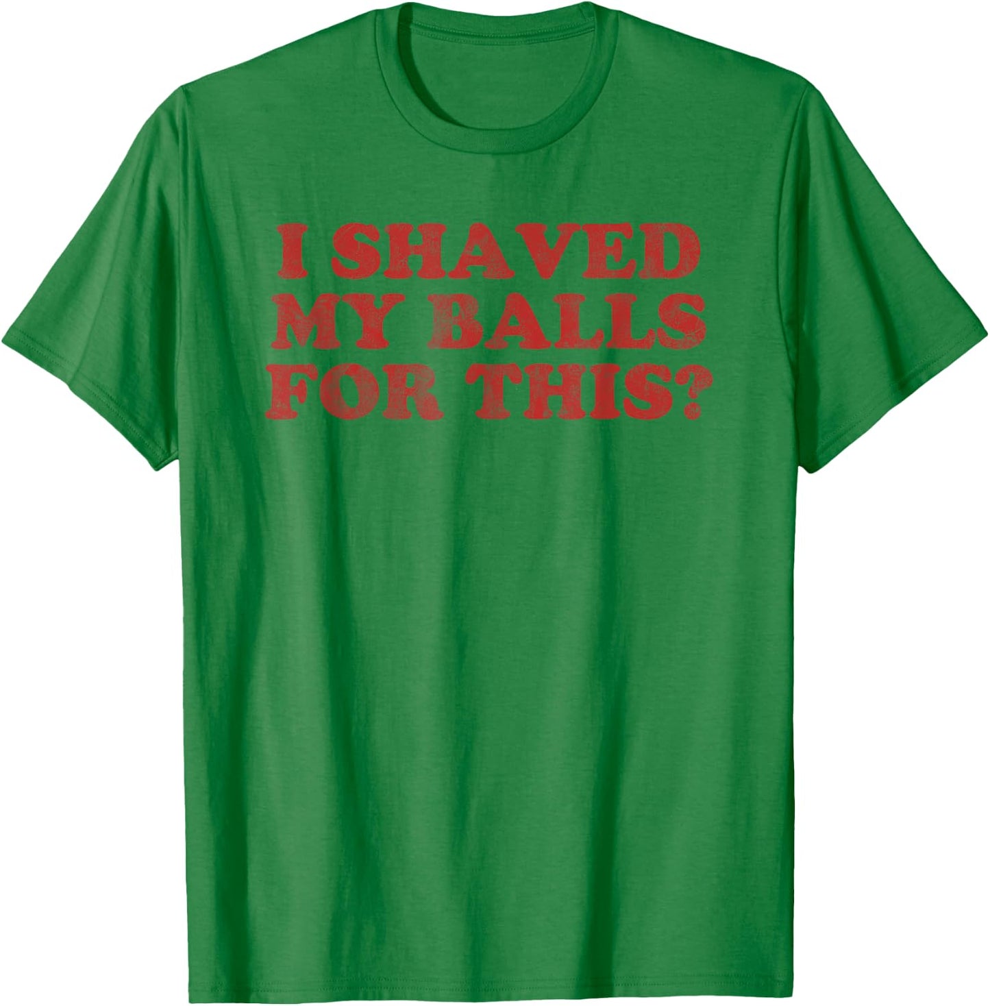 Vintage I Shaved My Balls For This? T-Shirt - T-Shirt | Irish Green