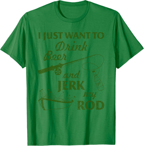 I Just Wanna Drink Beer and Jerk My Rod Fisherman Fishing