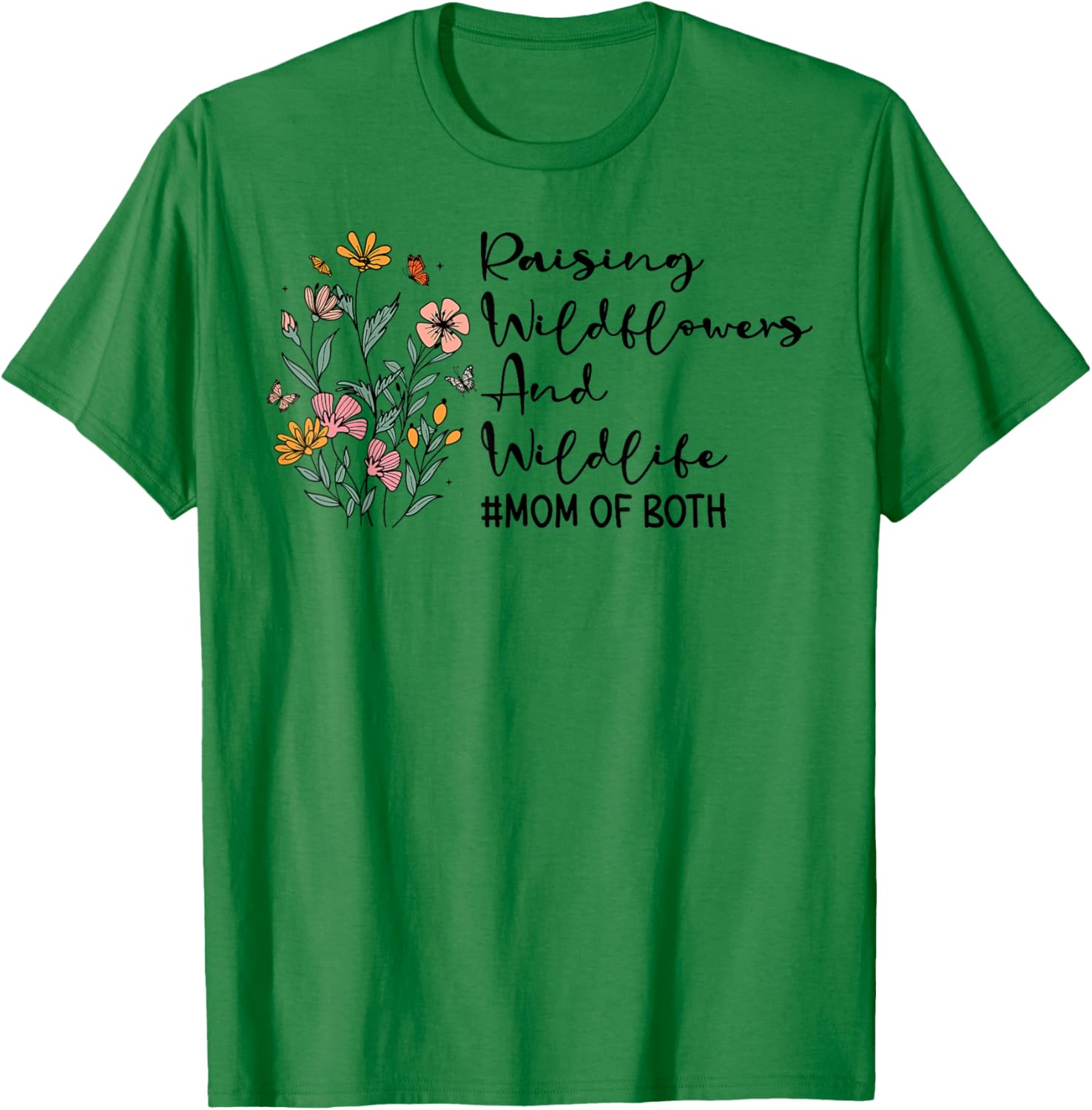 Raising Wildflowers And Wildlife Mom Of Both Mothers Day T-Shirt - T-Shirt | Irish Green