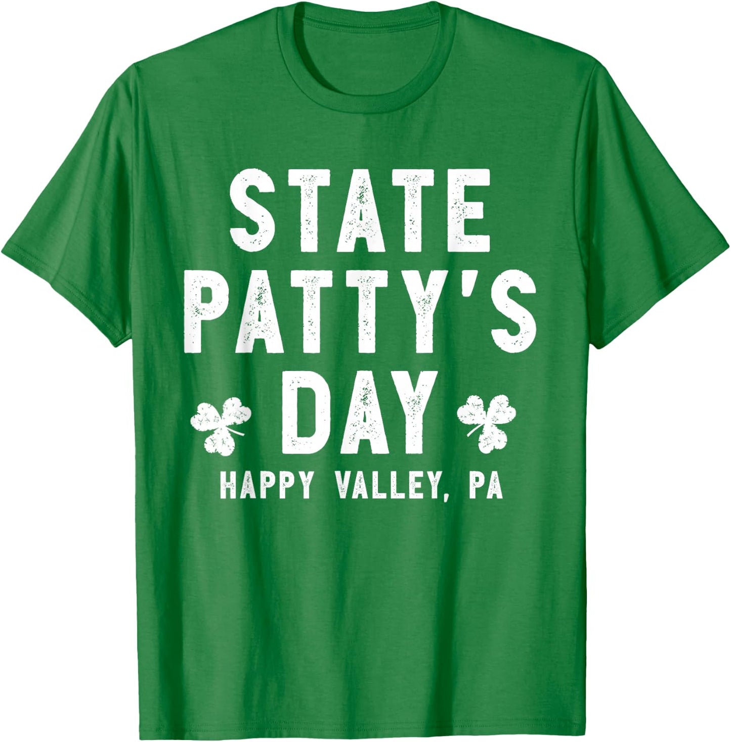 State Patty's Day Shirt Happy Valley Beer Drinking Party T-Shirt - T-Shirt | Irish Green