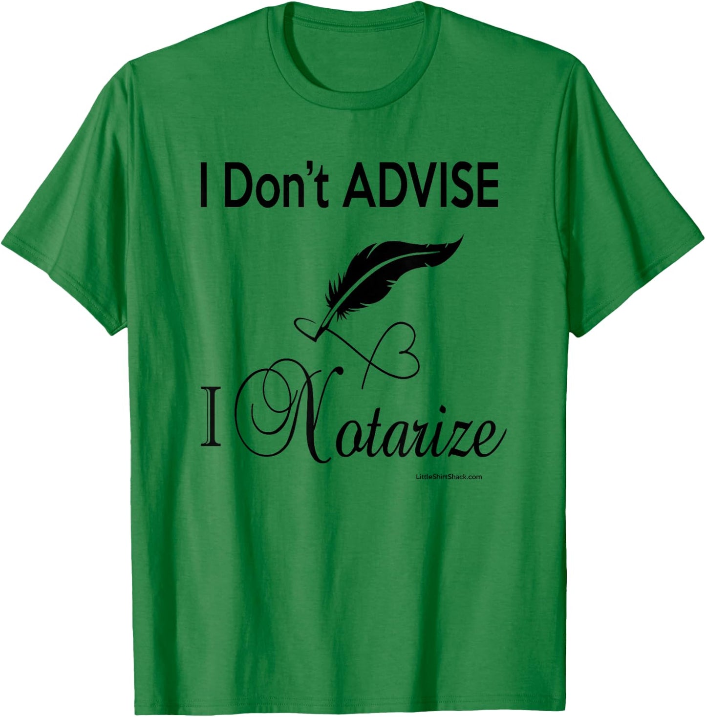 I don't ADVISE I NOTARIZE. Public Notary Signing Agent T-Shirt - T-Shirt | Irish Green