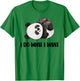 Funny Panda - I Do What I Want Cute Panda Bear T-Shirt - T-Shirt | Irish Green