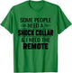 Some People Need A Shock Collar And I Ned The Remote Funny T-Shirt - T-Shirt | Irish Green