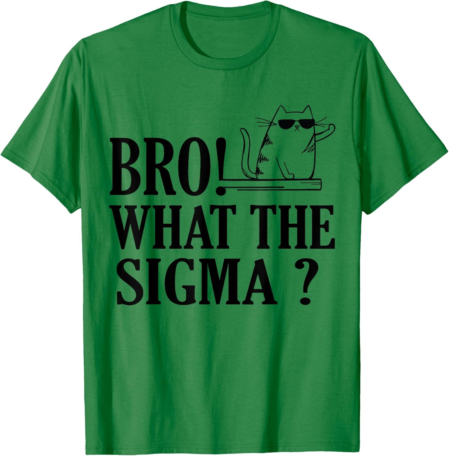 Bro What The Sigma Funny Kids Teens Youth Meme Saying Quote T-Shirt - T-Shirt | Irish Green