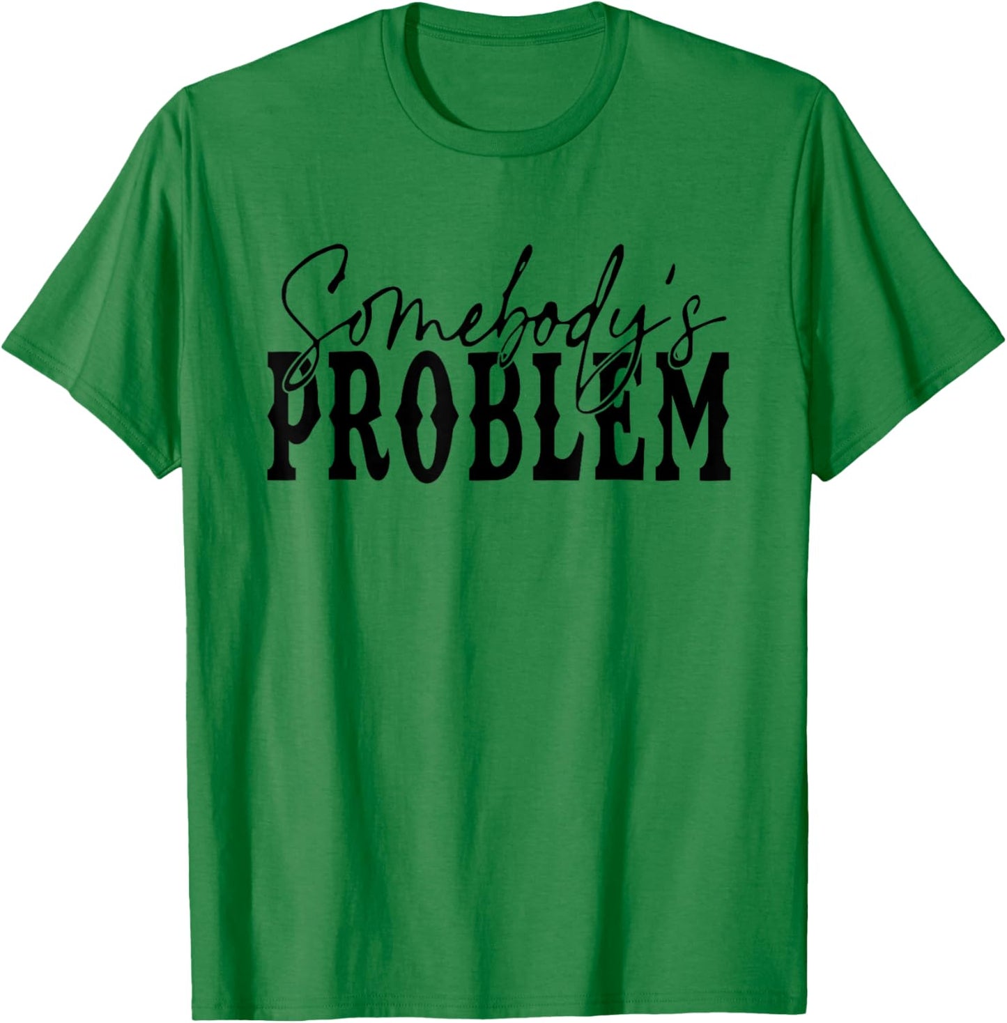 Vintage Retro Somebody'ss Problem Western Country Vibes T-Shirt - T-Shirt | Irish Green