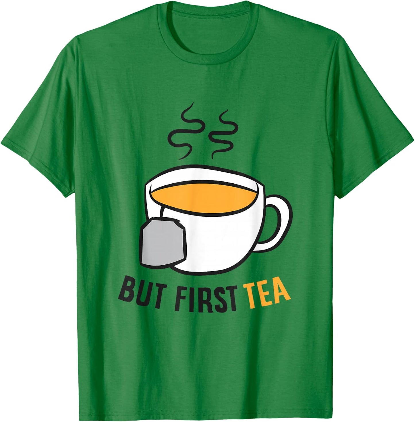 Funny Tea Drinking But First Tea T-Shirt - T-Shirt | Irish Green