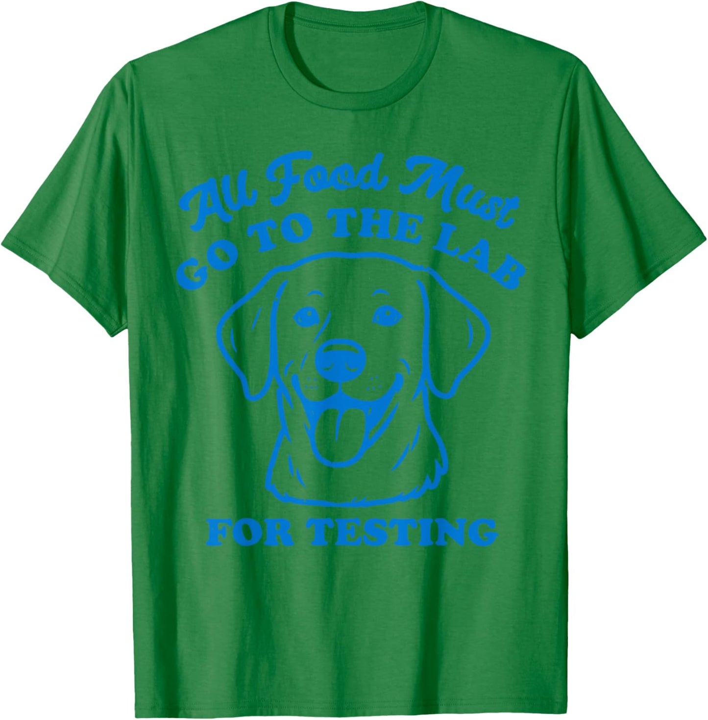 All Food Must go to The Lab for Testing T-Shirt - T-Shirt | Irish Green