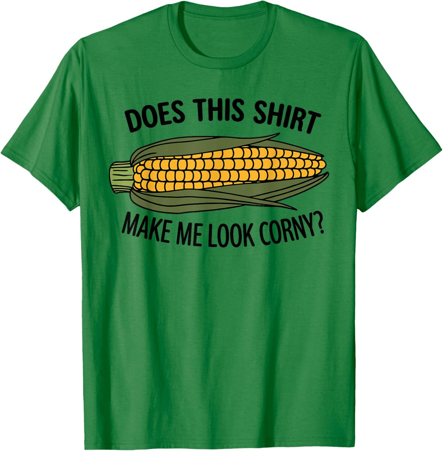 Funny Corn Cob Does This Shirt Make Me Look Corny? T-Shirt - T-Shirt | Irish Green