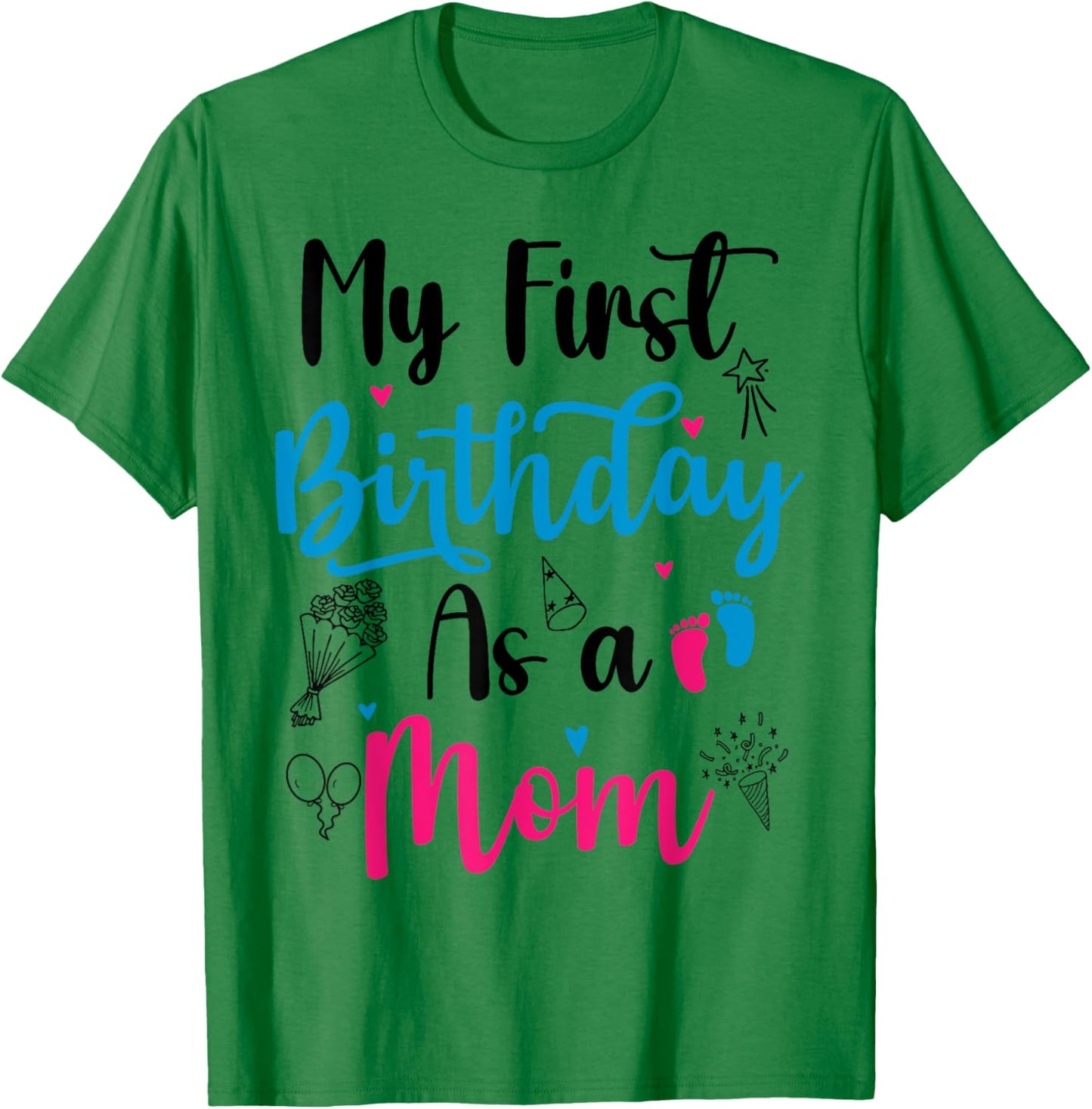 My First Birthday As A Mom Funny Mothers Day pregnancy baby T-Shirt - T-Shirt | Irish Green
