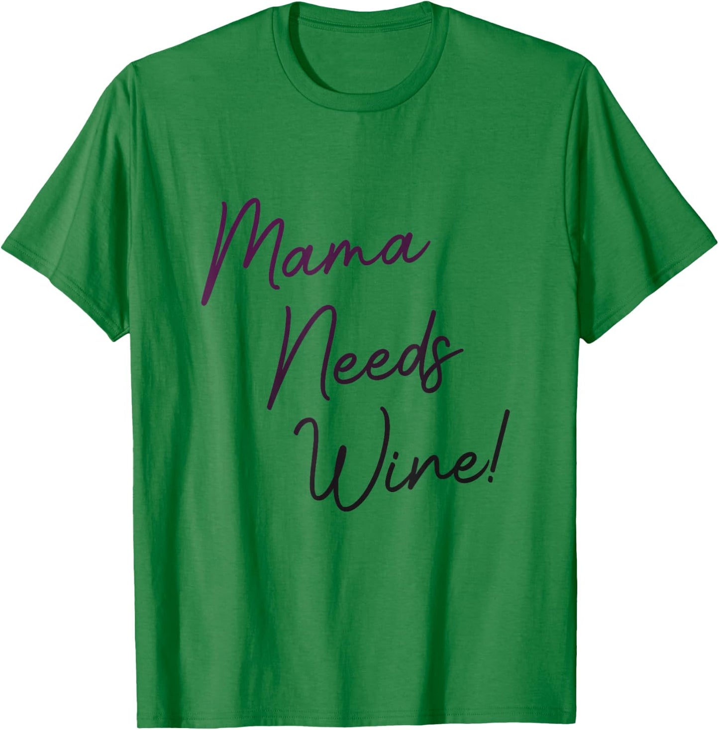 Mama Needs Wine, Funny Mom Party Gag Joke, Cute Script T-Shirt - T-Shirt | Irish Green