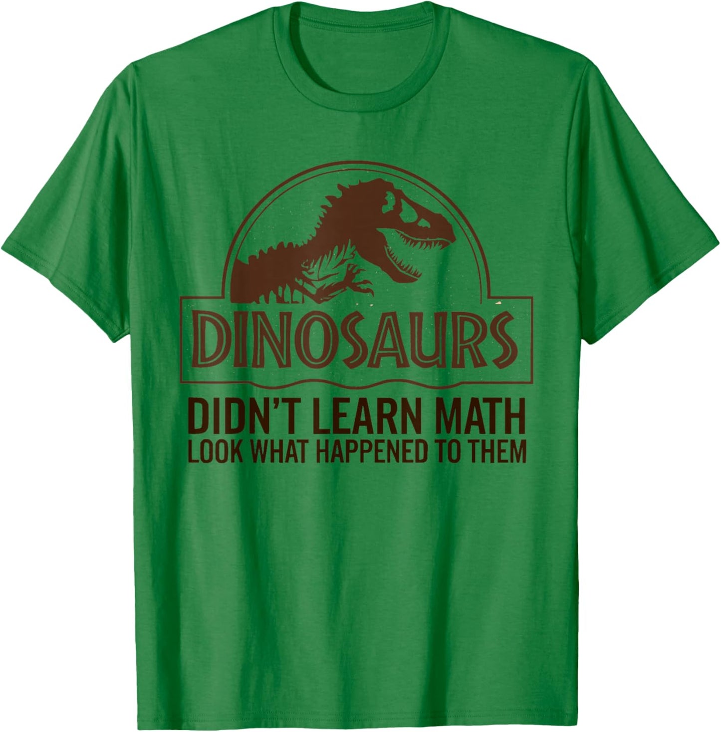 Funny Mathematics Math Teacher, Dinosaurs Didn't Learn Math T-Shirt - T-Shirt | Irish Green