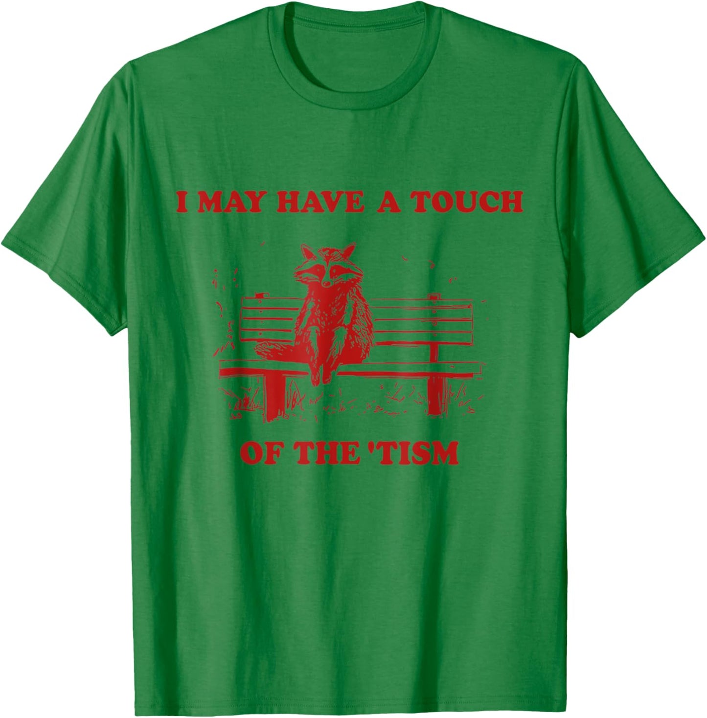 Raccoon I May Have A Touch Of The Tism T-Shirt - T-Shirt | Irish Green