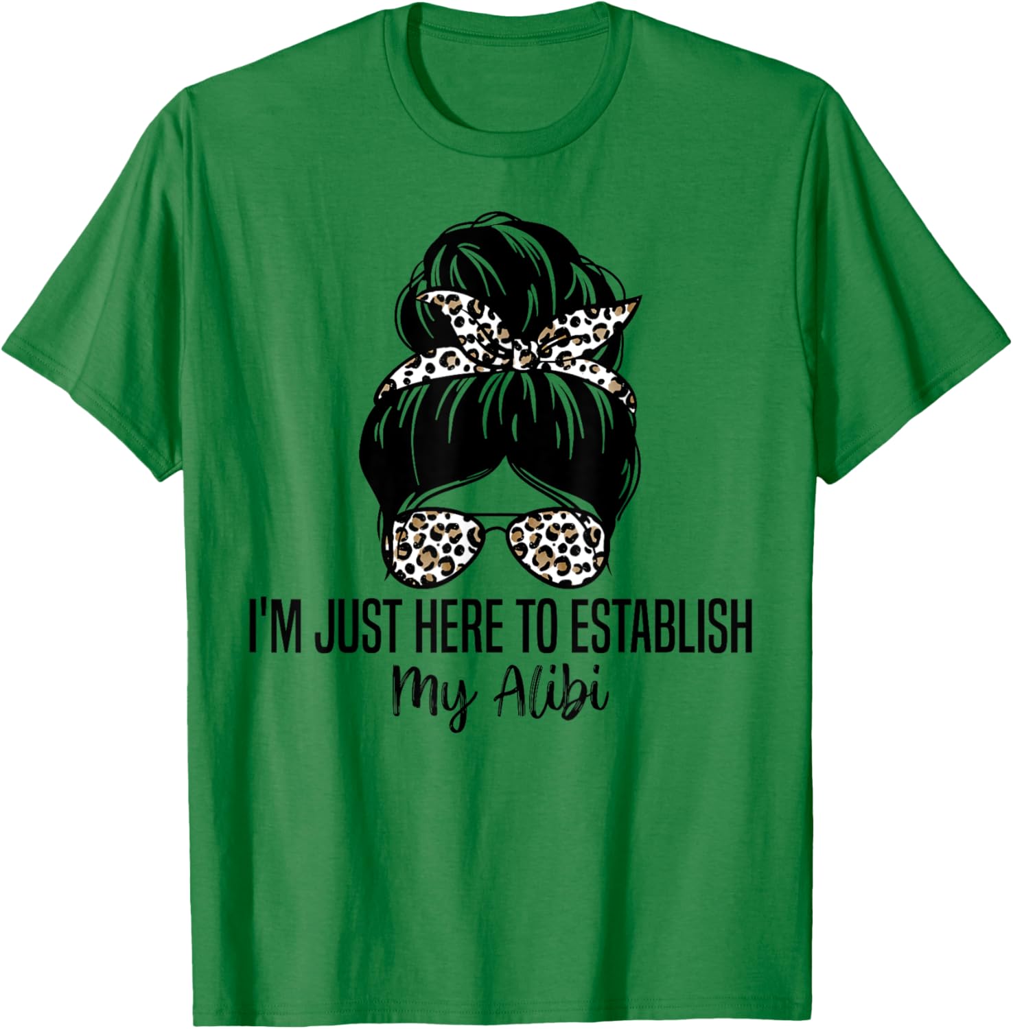 I'm Just Here To Establish My Alibi Funny Sarcasm Quotes T-Shirt - T-Shirt | Irish Green