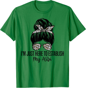 I'm Just Here To Establish My Alibi Funny Sarcasm Quotes T-Shirt - T-Shirt | Irish Green