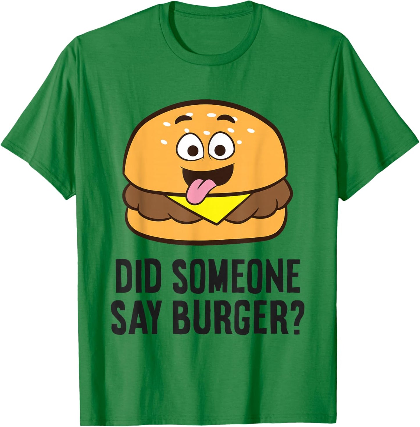 Did Someone Say Burger? T-Shirt - T-Shirt | Irish Green