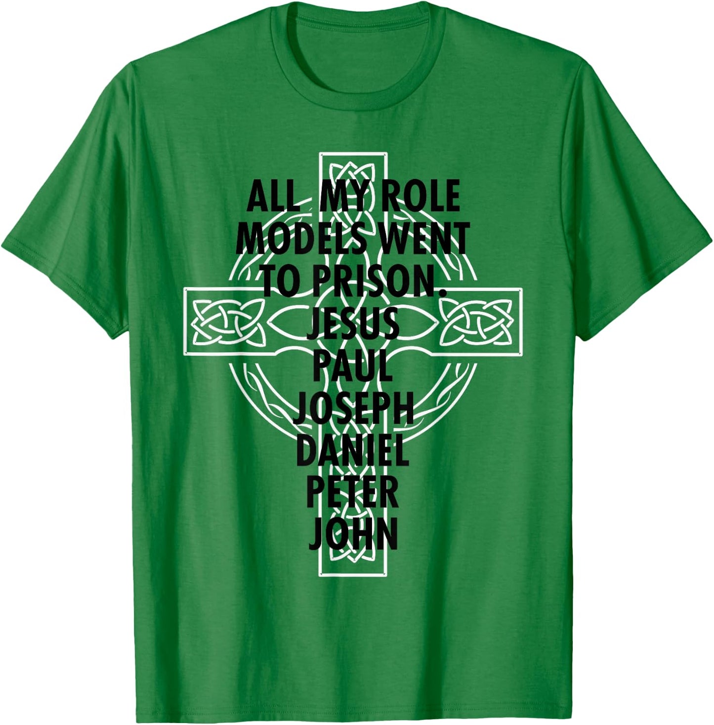 All My Role Models Went To Prison - Jesus T-Shirt - T-Shirt | Irish Green