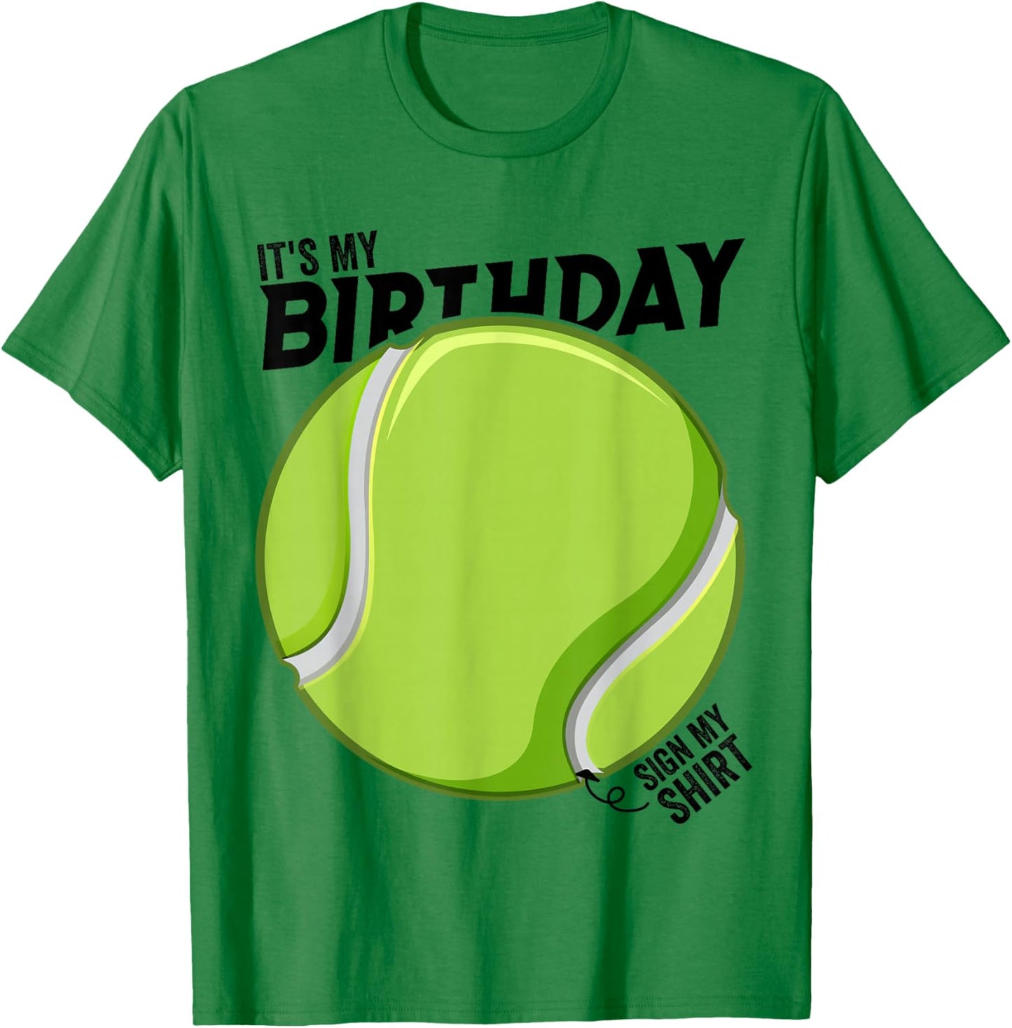 It's My Birthday Sign My Shirt Tennis Birthday Party T-Shirt - T-Shirt | Irish Green
