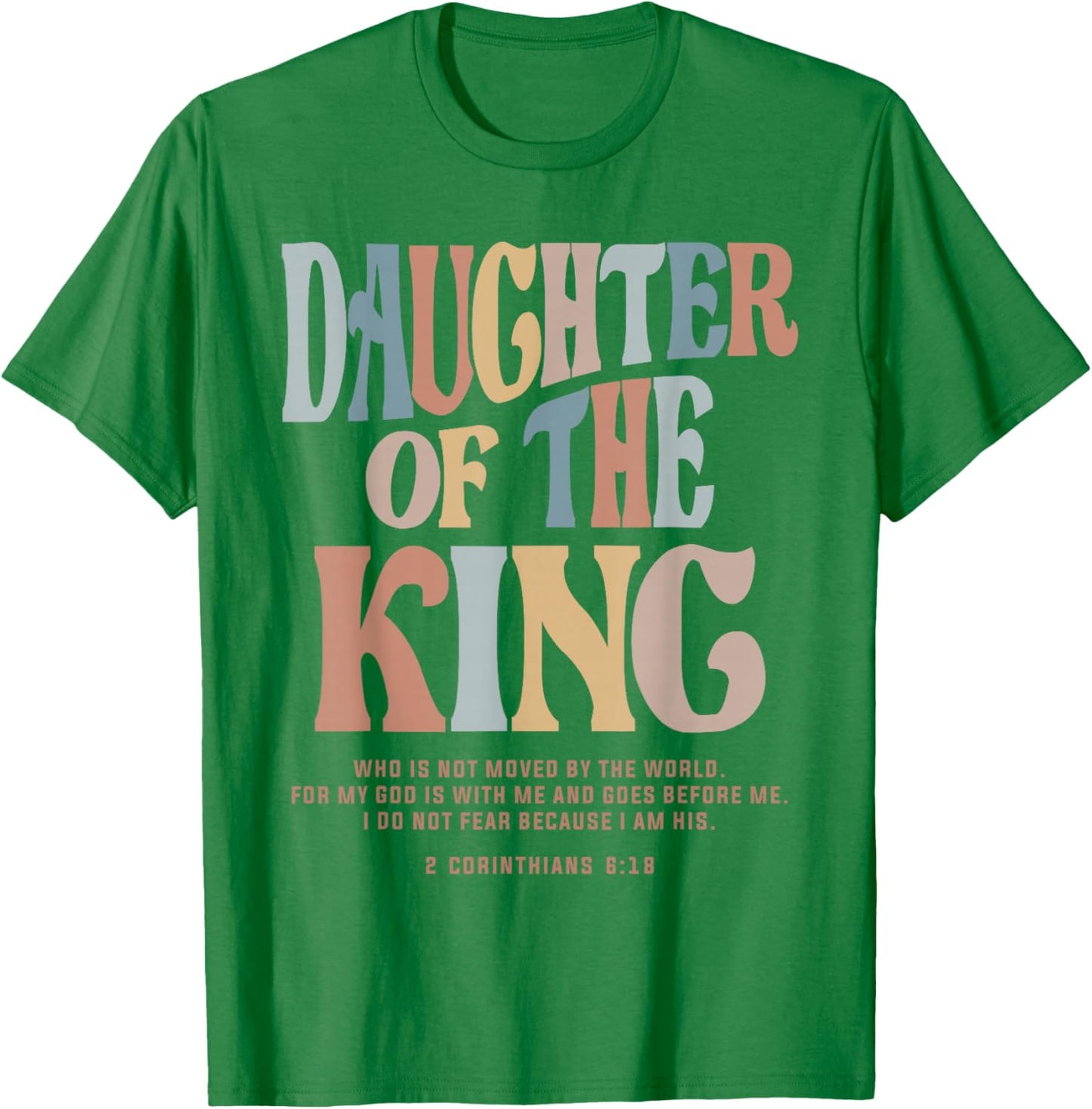 Daughter of the King - Christian Quote 2 Corinthians 6:18 T-Shirt - T-Shirt | Irish Green
