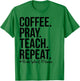 Homeschool Mom Coffee Pray Teach Repeat Gift Mom Mother T-Shirt - T-Shirt | Irish Green