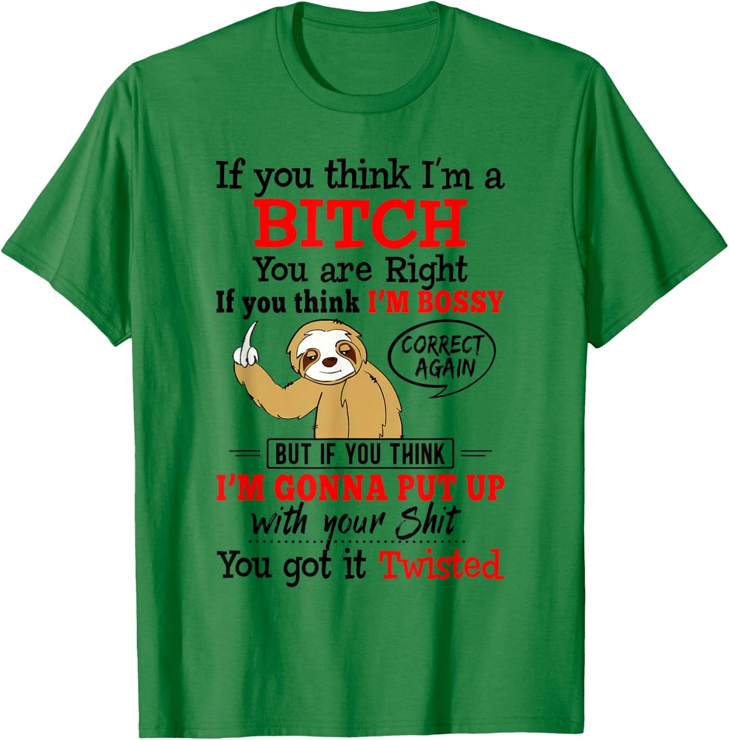 If You Think I'm A Bitch You Are Right Funny Sloth Gift T-Shirt - T-Shirt | Irish Green