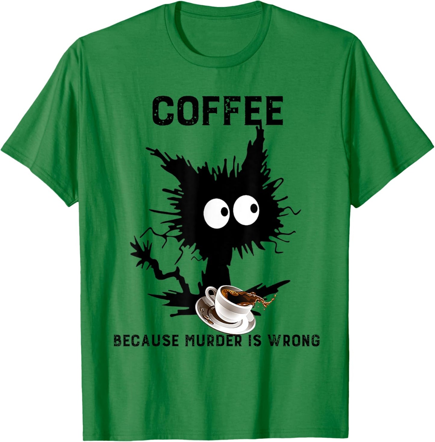 Coffee Because Murder Is Wrong Black Cat Caffeine Funny Meme T-Shirt - T-Shirt | Irish Green