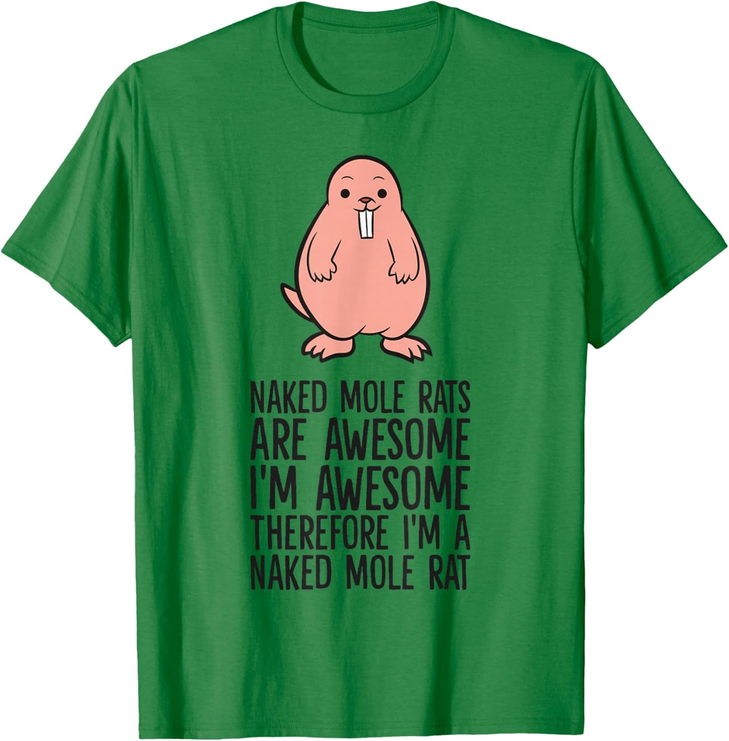 Naked Mole Rats are Awesome Therefore I'm A Naked Mole Rat T-Shirt - T-Shirt | Irish Green