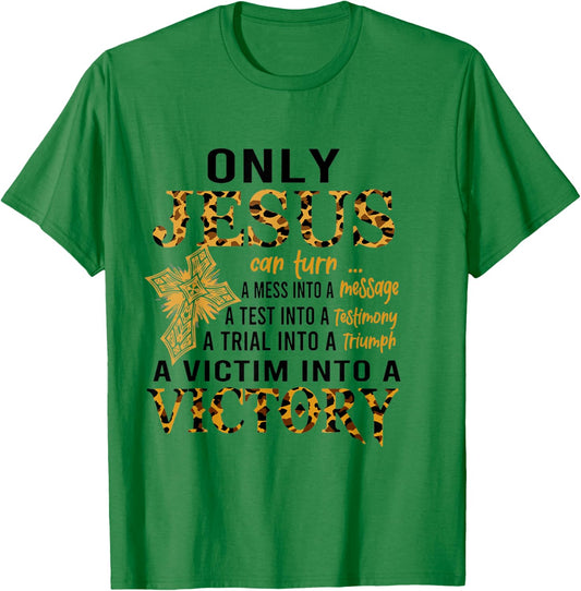Only Jesus Can Turn A Mess To A Message Test Into Testimony T-Shirt - T-Shirt | Irish Green