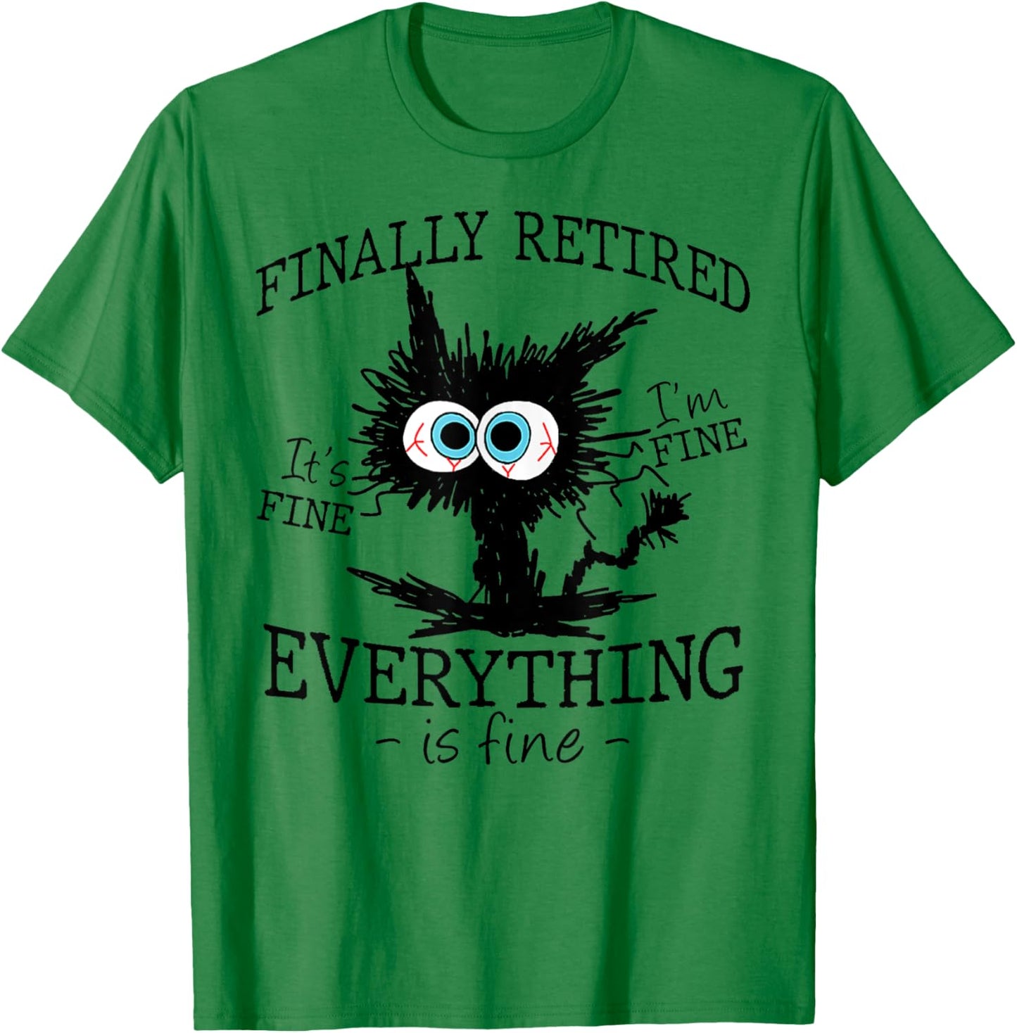 Retired It's Fine I'm Fine Everything Is Fine Retirement Cat T-Shirt - T-Shirt | Irish Green
