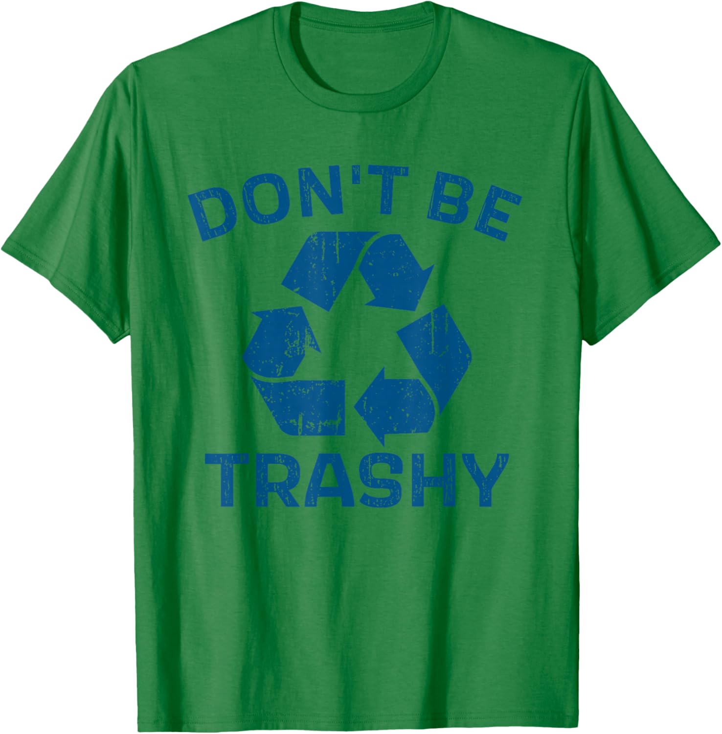 Earth Day Don't Be Trashy Recycle Save Our Planet T-Shirt - T-Shirt | Irish Green