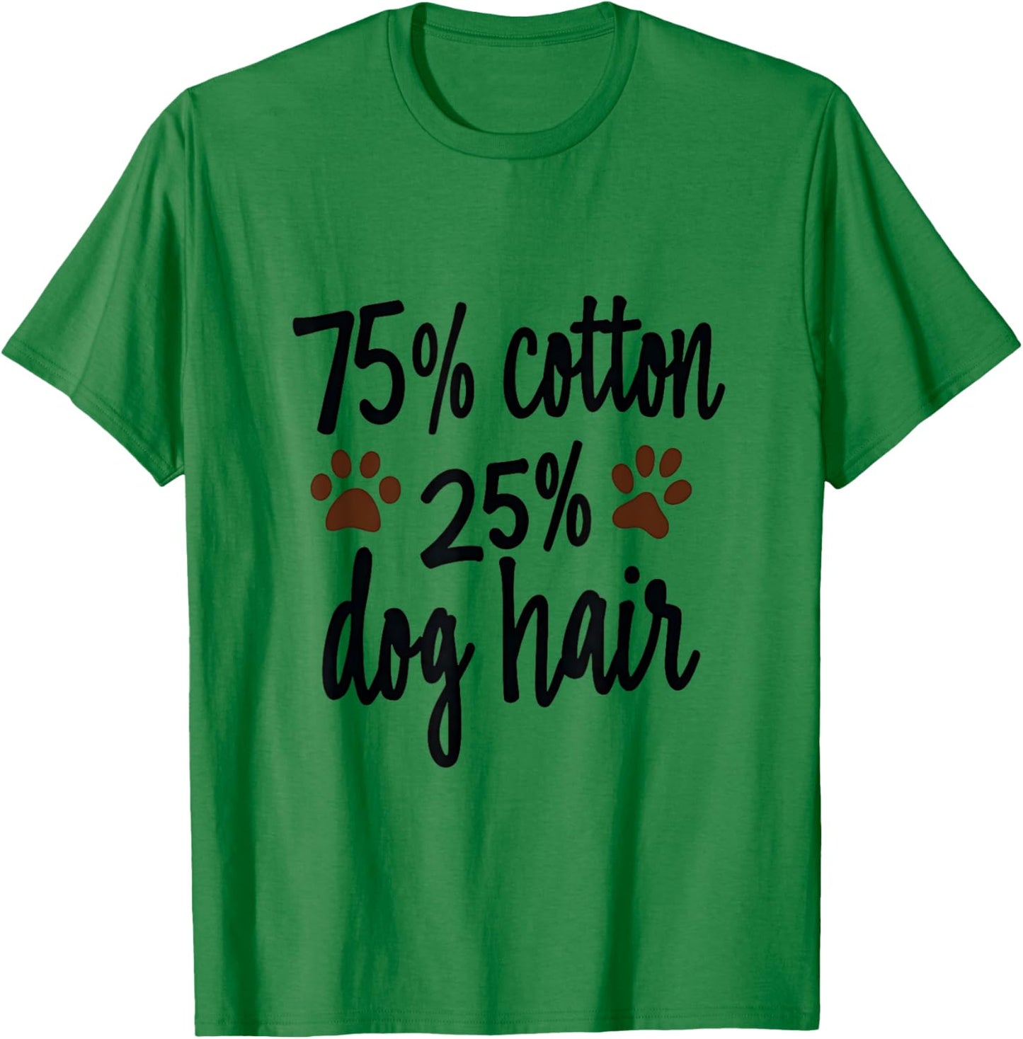75 Percent Cotton Dog Hair Funny Dog Owners Pet Puppy Men Women Kids T-Shirt - T-Shirt | Irish Green