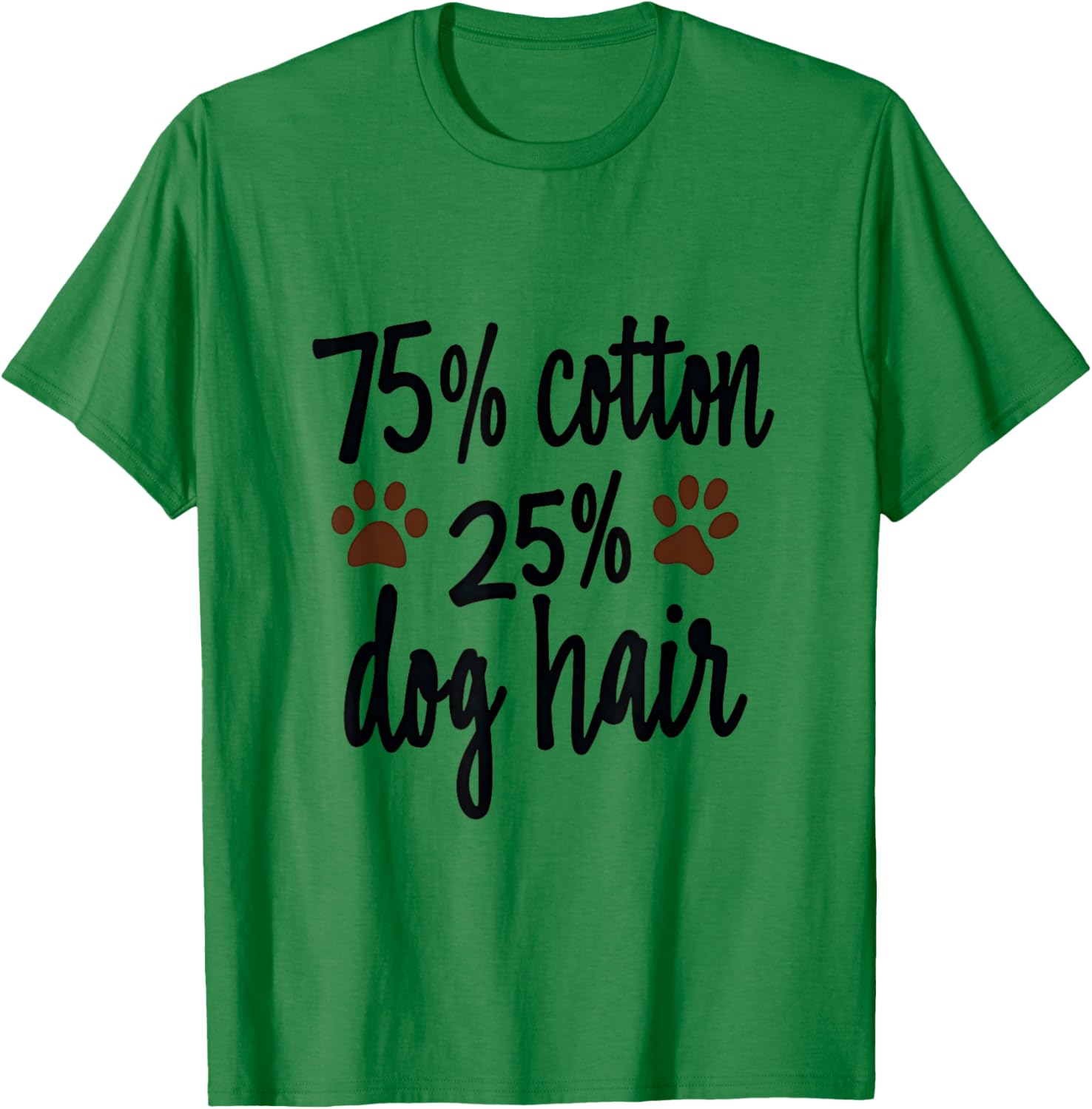 75 Percent Cotton Dog Hair Funny Dog Owners Pet Puppy Men Women Kids T-Shirt - T-Shirt | Irish Green