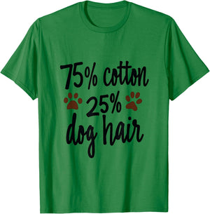 75 Percent Cotton Dog Hair Funny Dog Owners Pet Puppy Men Women Kids T-Shirt - T-Shirt | Irish Green