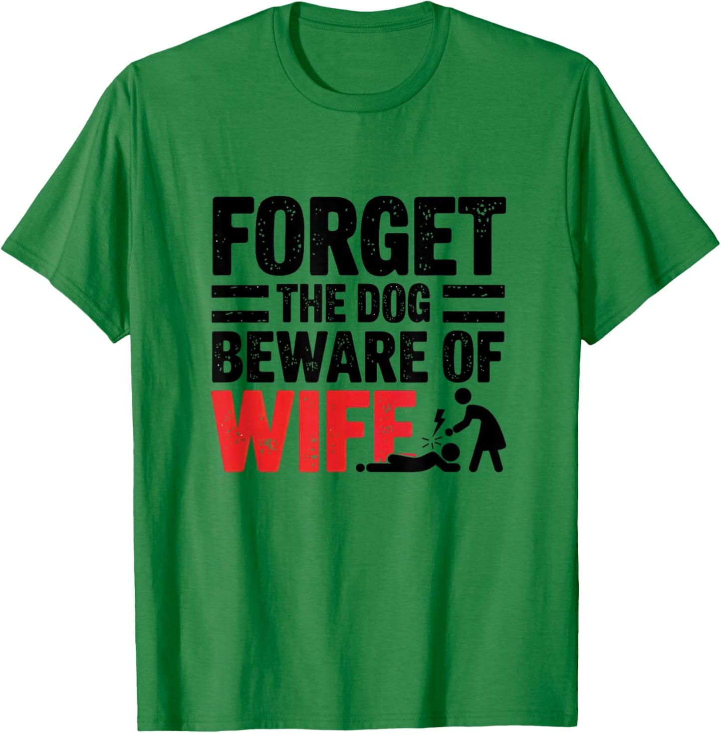Forget The Dog Beware of Wife Funny Husband T-Shirt - T-Shirt | Irish Green