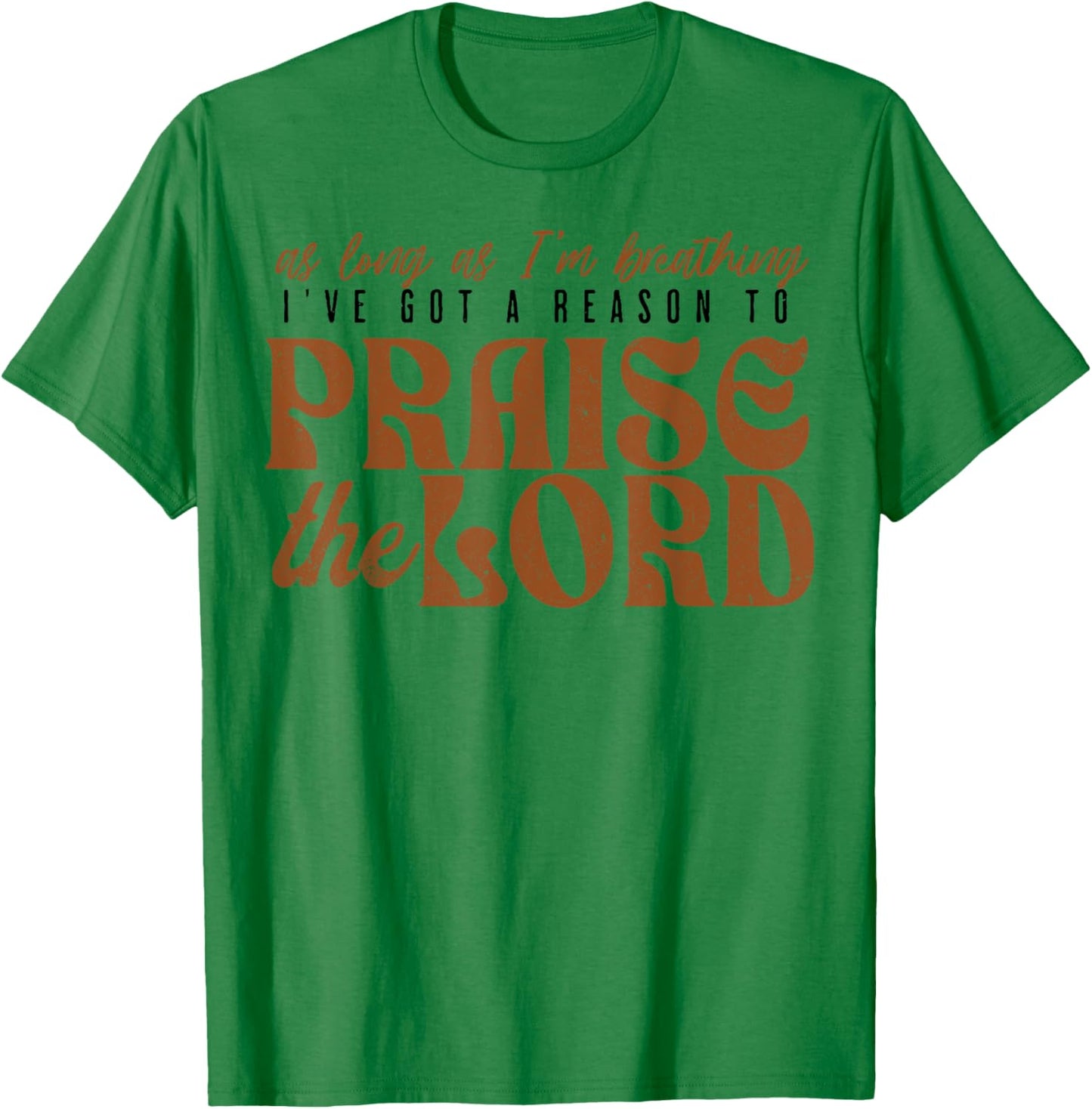 As Long As Im Breathing I've Got A Reason To Praise The Lord T-Shirt - T-Shirt | Irish Green