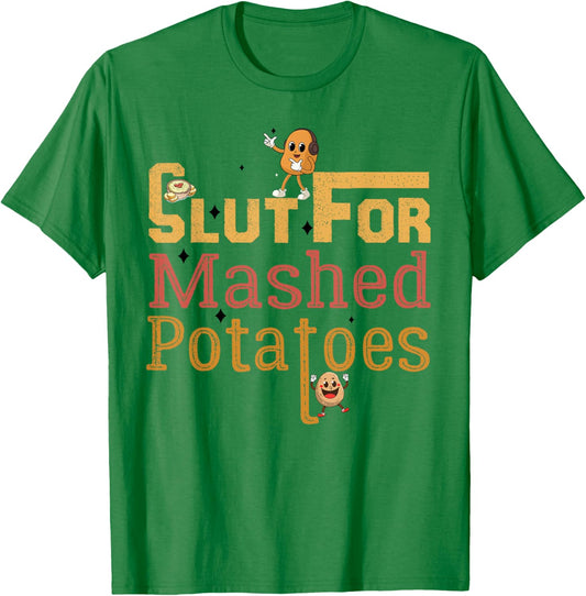 Slut For Mashed Potatoes seasoning and chick Funny Gag Gifts T-Shirt - T-Shirt | Irish Green